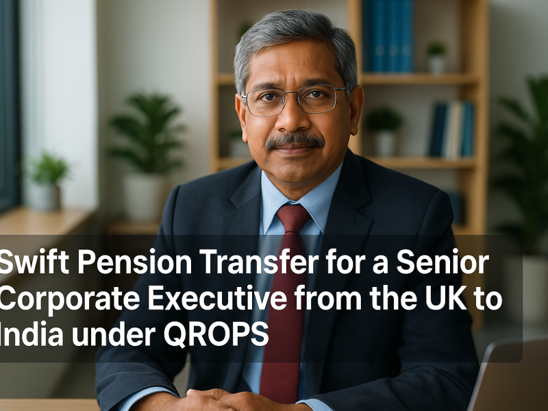 Pension Transfer for a Senior Corporate Executive from the UK to India under QROPS Blog Banner